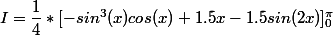  I = \dfrac{1}{4}* [-sin^3(x)cos(x) + 1.5x - 1.5sin(2x)]_{0}^{\pi} 